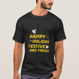 Happy Holiday, Festive and Fresh T-Shirt