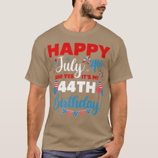 Happy July 4th And Yes It's My 44th Birthday Indep T-Shirt