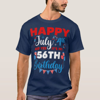 Happy July 4th And Yes It's My 56th Birthday Indep T-Shirt