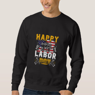 Happy Labour Day, Fun Labour Day Party Sweatshirt