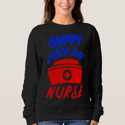 Happy Labour Day Holiday Nurse 1 Sweatshirt (Vorderseite)