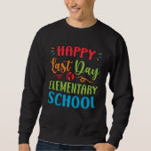 Happy Last Day Of Elementary School Graduation  2 Sweatshirt (Vorderseite)