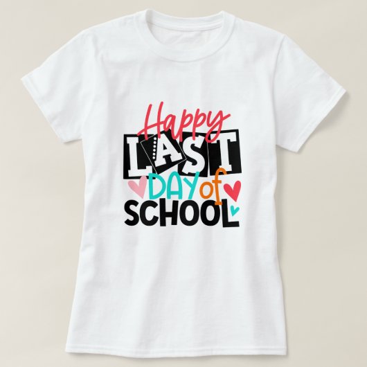 Happy Last Day of School; Fun School End Teacher T-Shirt (Design vorne)
