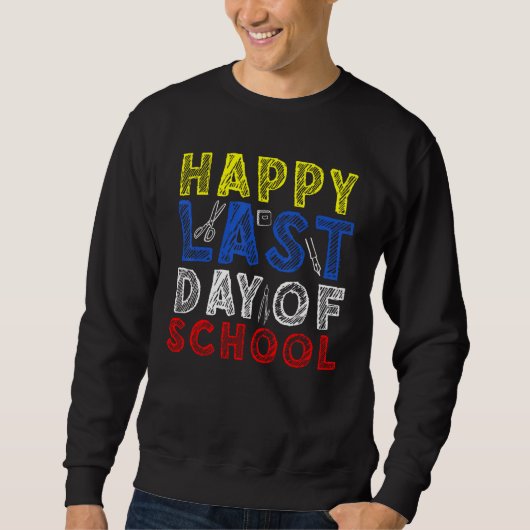 Happy Last Day of School Kids Teacher Student Grad Sweatshirt (Vorderseite)