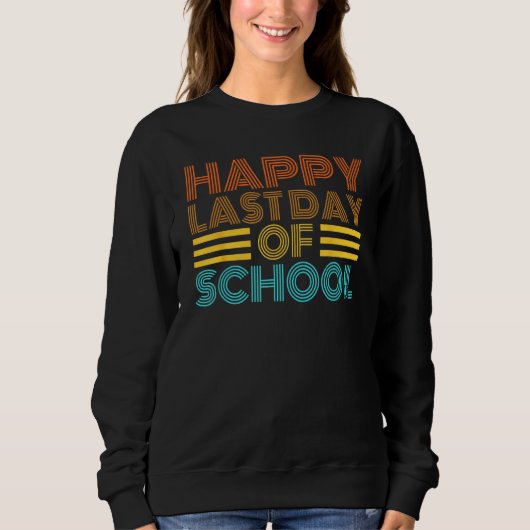 Happy Last Day Of School Teacher Student Graduatio Sweatshirt (Vorderseite)