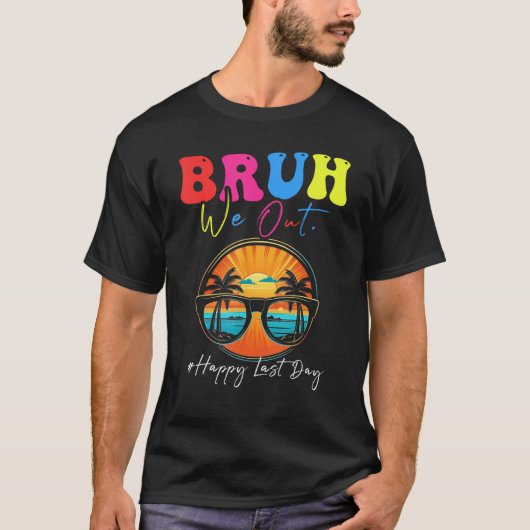 Happy Last Day Of School Teacher Summer Bruh We Ou T-Shirt (Vorderseite)