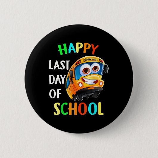 Happy Last Day School Busfahrer Lehrer Studen Button (Vorderseite)