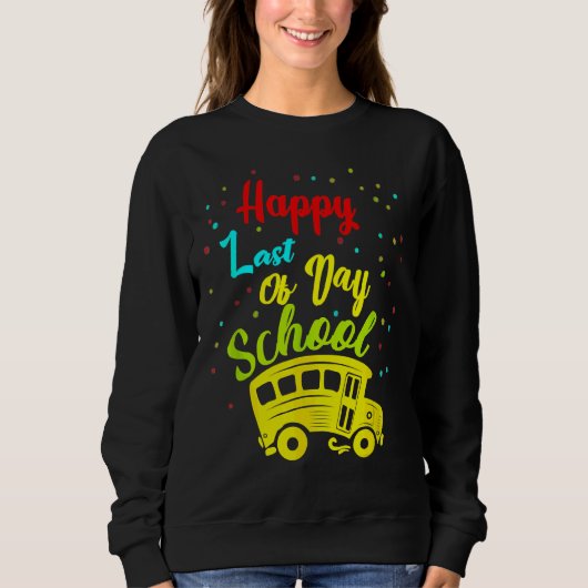 Happy Last Day School Busfahrer Lehrer Studen Sweatshirt (Vorderseite)