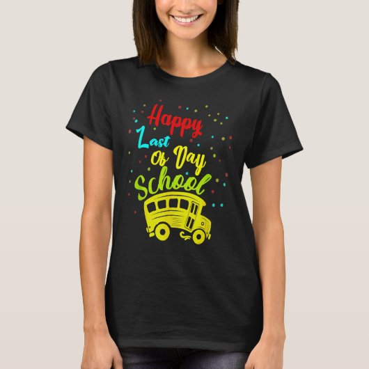 Happy Last Day School Busfahrer Lehrer Studen T-Shirt (Vorderseite)