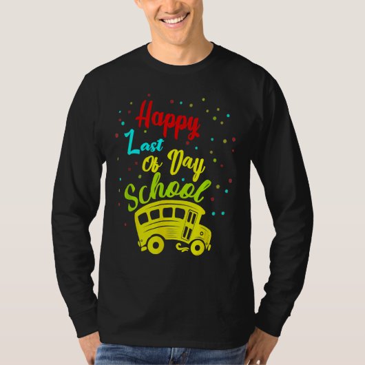 Happy Last Day School Busfahrer Lehrer Studen T-Shirt (Vorderseite)