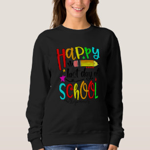 Happy letzten Tag der Schule Hallo Sommer Lehrer S Sweatshirt