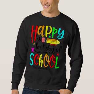 Happy letzten Tag der Schule Hallo Sommer Lehrer S Sweatshirt