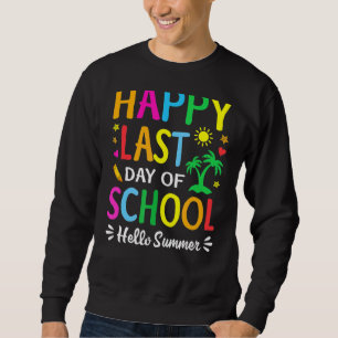Happy letzten Tag der Schule Hallo Sommer Lehrer S Sweatshirt