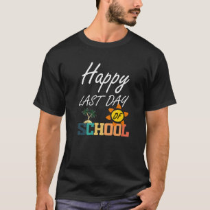 Happy letzten Tag der Schule, Lehrer Student Funny T-Shirt