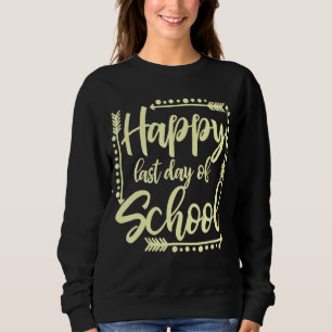 Happy letzten Tag der Schule Para Life Lehrer Somm Sweatshirt