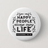 Happy Life with Faith – Proverbs 15:15 Art Button (Vorderseite)