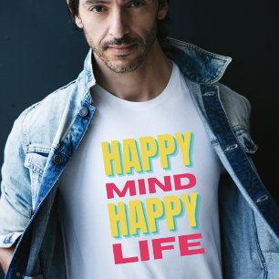 Happy Mind Happy Life T - Shirt
