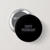 Happy Mittwoch Motivierend Zitat Funny Spaß Button (Vorne & Hinten)