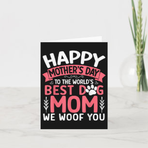 Happy Mthers Day to the World Best Dog Mama we woo Karte