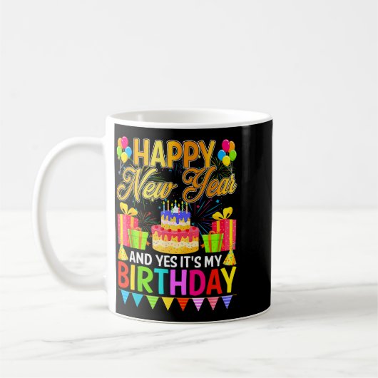 Happy New Year And Yes It's My Birthday New Years Kaffeetasse (Links)