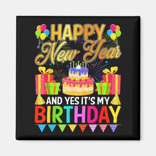 Happy New Year And Yes It's My Birthday New Years Magnet (Vorne)