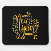 Happy New Year Bruh Nye Celebration Party Matching Mousepad (Vorne)