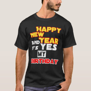 Happy New Year Yes It's My Birthday T-Shirt