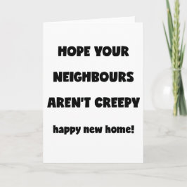 Happy New Zuhause | Creepy Neighbors - Funny Quote Karte