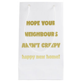 Happy New Zuhause | Creepy Neighbors - Funny Quote Kleine Geschenktüte