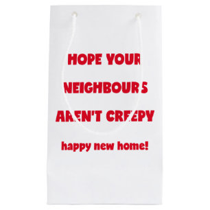 Happy New Zuhause   Creepy Neighbors - Funny Quote Kleine Geschenktüte