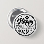Happy Pawlidays Funny Christmas Dog Sprichwort Button (Vorne & Hinten)