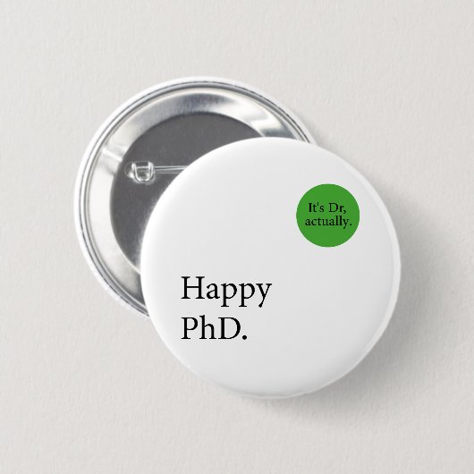 Happy Phd. Dr., eigentlich Abzeichen Happy Phd Button (Vorne & Hinten)