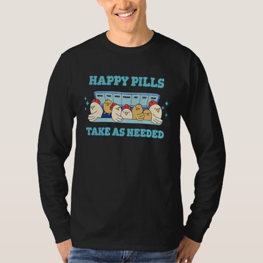 Happy pills take as needed chicken chickens T-Shirt (Vorderseite)