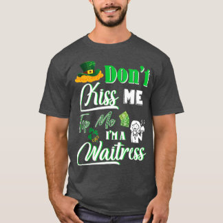 Happy Saint Patrick Day Dont Kiss Me Tipp Im A T-Shirt
