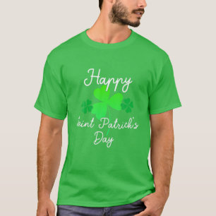 Happy Saint Patrick's Day for St Patricks' Day T-Shirt