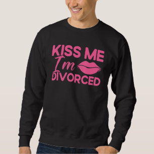 Happy Scheidung Party Küssen Ich bin geschieden 1 Sweatshirt