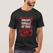 Happy Single AF Day Valentines Day Humor 2 T-Shirt (Vorderseite)