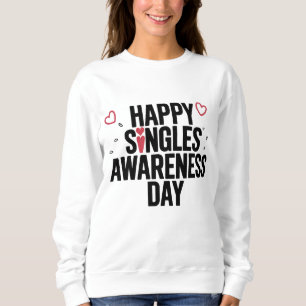 Happy Single Awareness Day feiert Selbstverständli Sweatshirt