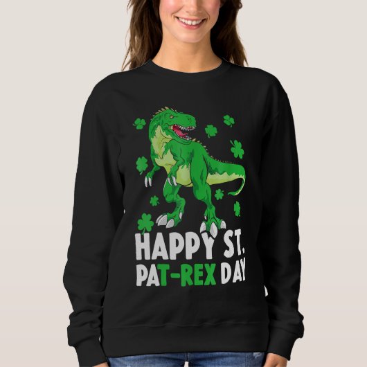 Happy St Pat Rex Dinosaur Saint Patrick S Day for Sweatshirt (Vorderseite)