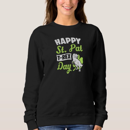 Happy St Pat T Rex Day Dinosaur Funny St Patricks Sweatshirt (Vorderseite)