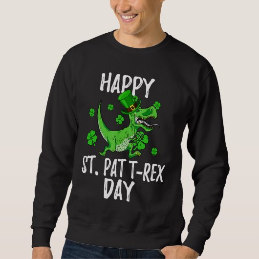 Happy St Pat Trex Day Dino St Patricks Day Toddler Sweatshirt (Vorderseite)