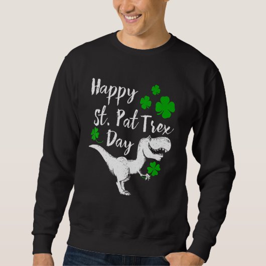 Happy St Pat Trex Day Dinosaur Funny St Patrick S Sweatshirt (Vorderseite)