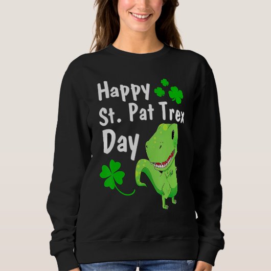 Happy St Pat Trex Day Dinosaur St Patrick's Day Sweatshirt (Vorderseite)