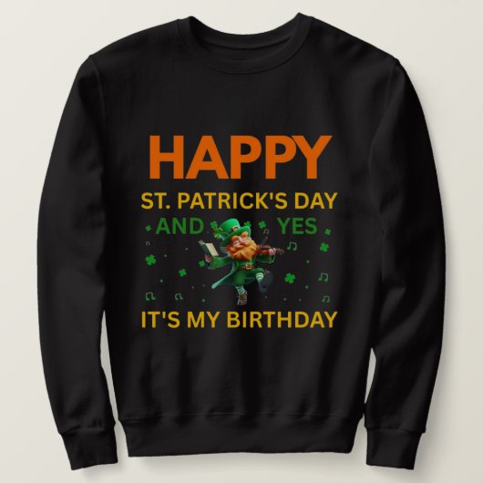 Happy St. Patrick's Day AND My Birthday Leprechaun Sweatshirt (Design vorne)