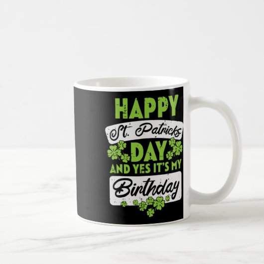 Happy St Patricks Day And Yes Its My Birthday  Kaffeetasse (Rechts)