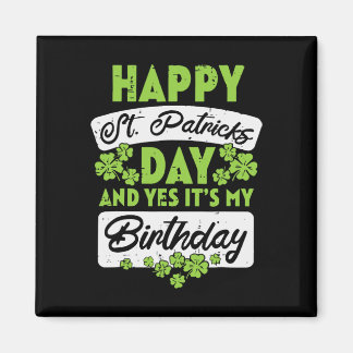 Happy St Patricks Day And Yes Its My Birthday  Magnet