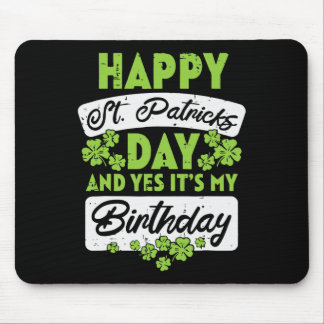 Happy St Patricks Day And Yes Its My Birthday  Mousepad