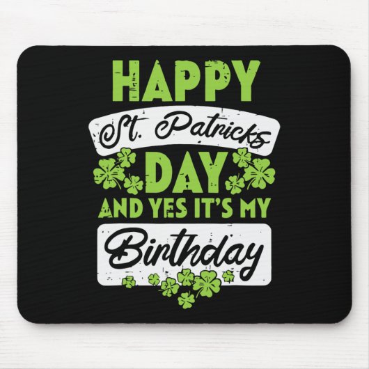 Happy St Patricks Day And Yes Its My Birthday  Mousepad (Vorne)