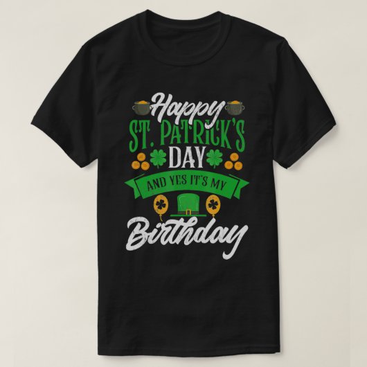 Happy St Patricks Day And Yes It's My Birthday T-Shirt (Design vorne)