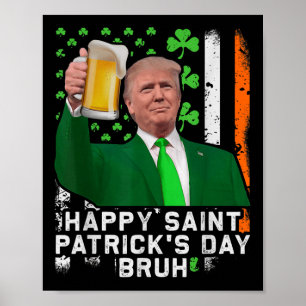Happy St Patricks Day Bruh, Trump Beer Cheer Up Poster